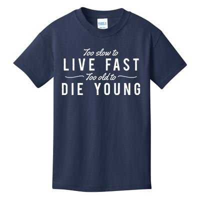 Too Slow To Live Fast Too Old To Die Young Kids T-Shirt