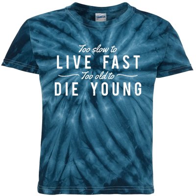 Too Slow To Live Fast Too Old To Die Young Kids Tie-Dye T-Shirt