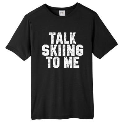 Talk Skiing To Me Funny Skiing Lover Dad Or Mom Gift Skier Gift Tall Fusion ChromaSoft Performance T-Shirt