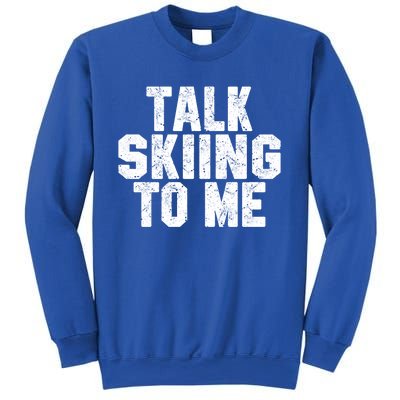 Talk Skiing To Me Funny Skiing Lover Dad Or Mom Gift Skier Gift Sweatshirt