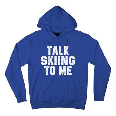 Talk Skiing To Me Funny Skiing Lover Dad Or Mom Gift Skier Gift Tall Hoodie