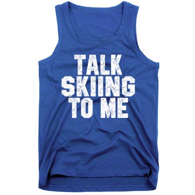 Talk Skiing To Me Funny Skiing Lover Dad Or Mom Gift Skier Gift Tank Top