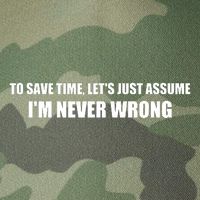 To Save Time Lets Assume Im Never Wrong Shirts I Am Right Legacy Tie Dye Trucker Hat