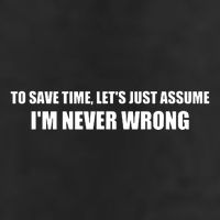 To Save Time Lets Assume Im Never Wrong Shirts I Am Right Cool Comfort Performance Bucket Hat