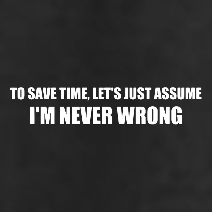 To Save Time Lets Assume Im Never Wrong Shirts I Am Right Cool Comfort Performance Bucket Hat