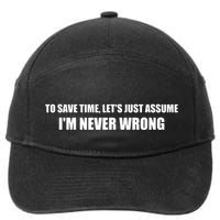 To Save Time Lets Assume Im Never Wrong Shirts I Am Right 7-Panel Snapback Hat