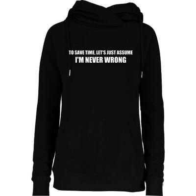 To Save Time Lets Assume Im Never Wrong Shirts I Am Right Womens Funnel Neck Pullover Hood