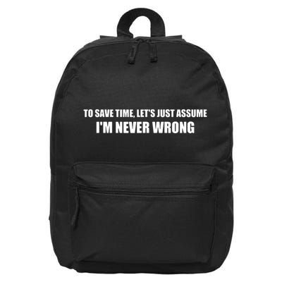 To Save Time Lets Assume Im Never Wrong Shirts I Am Right 16 in Basic Backpack