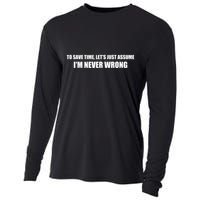 To Save Time Lets Assume Im Never Wrong Shirts I Am Right Cooling Performance Long Sleeve Crew