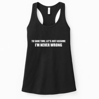 To Save Time Lets Assume Im Never Wrong Shirts I Am Right Womens Tank Top