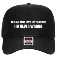 To Save Time Lets Assume Im Never Wrong Shirts I Am Right Hat