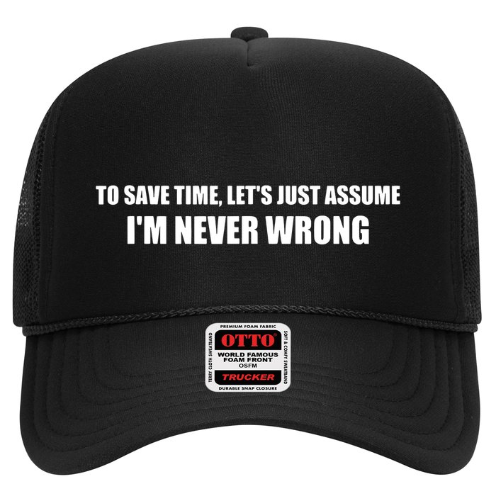 To Save Time Lets Assume Im Never Wrong Shirts I Am Right Hat