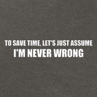 To Save Time Lets Assume Im Never Wrong Shirts I Am Right Cotton Canvas Backpack