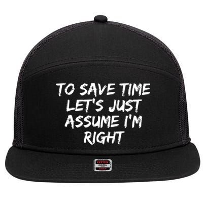 To Save Time Lets Just Assume Im Right Funny 7 Panel Mesh Trucker Snapback Hat