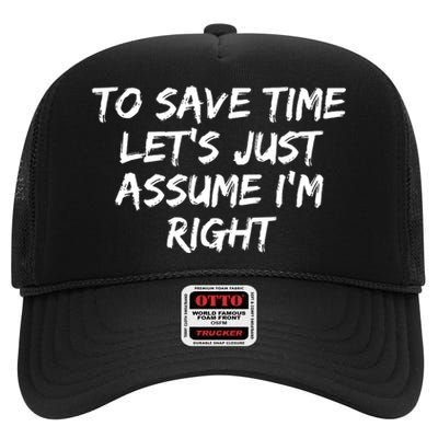 To Save Time Lets Just Assume Im Right Funny High Crown Mesh Back Trucker Hat