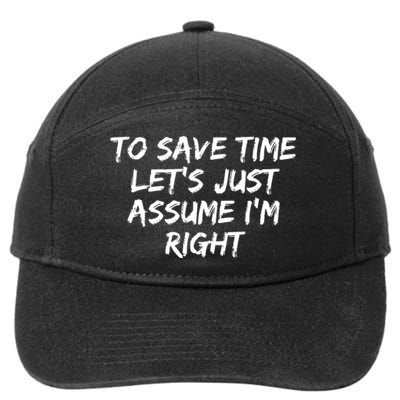 To Save Time Lets Just Assume Im Right Funny 7-Panel Snapback Hat