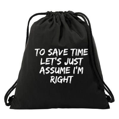 To Save Time Lets Just Assume Im Right Funny Drawstring Bag