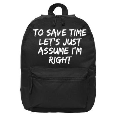 To Save Time Lets Just Assume Im Right Funny 16 in Basic Backpack