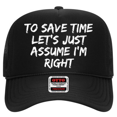 To Save Time Lets Just Assume Im Right Funny Trucker Hat