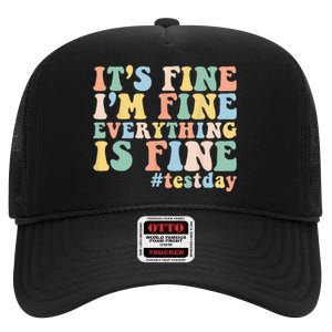 Teacher Student Test Day Its Fine Im Fine Everything is Fine High Crown Mesh Back Trucker Hat