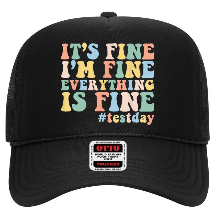 Teacher Student Test Day Its Fine Im Fine Everything is Fine High Crown Mesh Back Trucker Hat