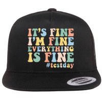 Teacher Student Test Day Its Fine Im Fine Everything is Fine Flat Bill Trucker Hat