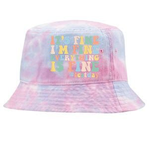 Teacher Student Test Day Its Fine Im Fine Everything is Fine Tie-Dyed Bucket Hat