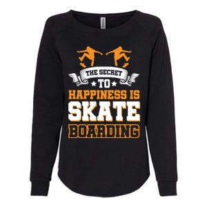 The Secret To Happiness Is Skateboarding Gift Womens California Wash Sweatshirt