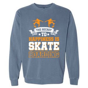 The Secret To Happiness Is Skateboarding Gift Garment-Dyed Sweatshirt