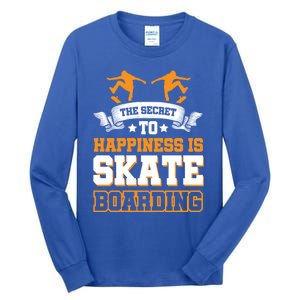 The Secret To Happiness Is Skateboarding Gift Tall Long Sleeve T-Shirt