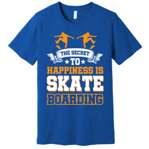 The Secret To Happiness Is Skateboarding Gift Premium T-Shirt