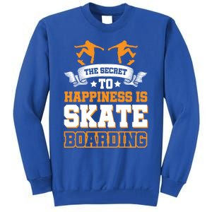 The Secret To Happiness Is Skateboarding Gift Tall Sweatshirt