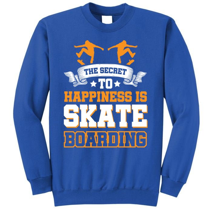 The Secret To Happiness Is Skateboarding Gift Tall Sweatshirt