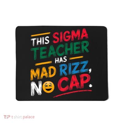 This Sigma Teacher Has Mad Rizz No Cap Funny Sigma Teacher Mousepad