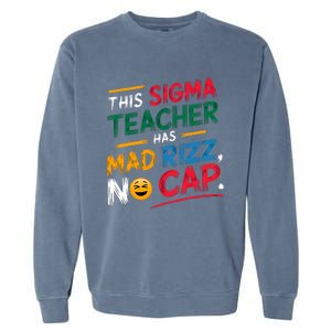 This Sigma Teacher Has Mad Rizz No Cap Funny Sigma Teacher Garment-Dyed Sweatshirt