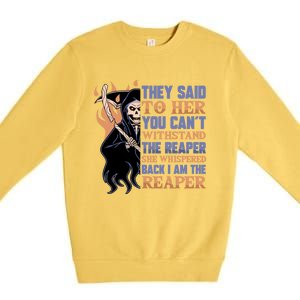 They Said To Her You Cant Withstand The Reaper She Whisper Gift Premium Crewneck Sweatshirt