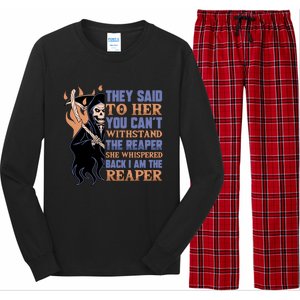 They Said To Her You Cant Withstand The Reaper She Whisper Gift Long Sleeve Pajama Set