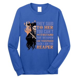 They Said To Her You Cant Withstand The Reaper She Whisper Gift Long Sleeve Shirt