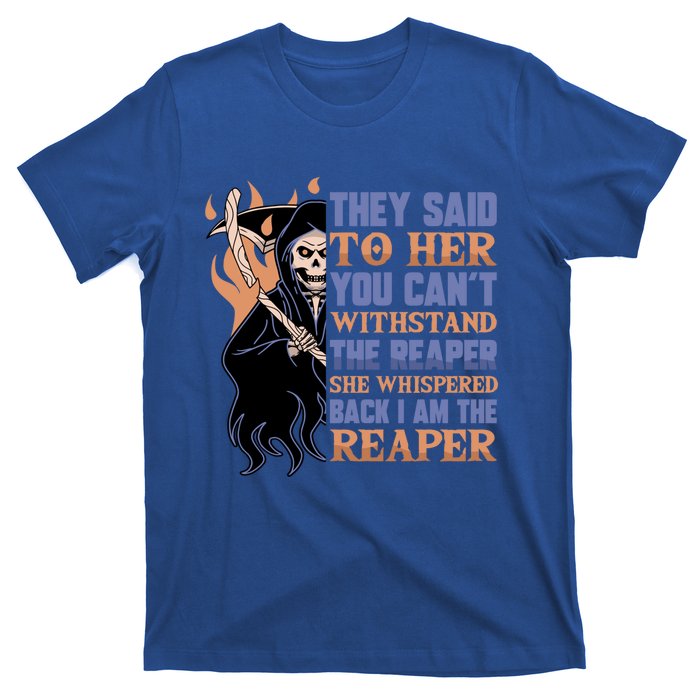 They Said To Her You Cant Withstand The Reaper She Whisper Gift T-Shirt