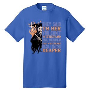 They Said To Her You Cant Withstand The Reaper She Whisper Gift Tall T-Shirt