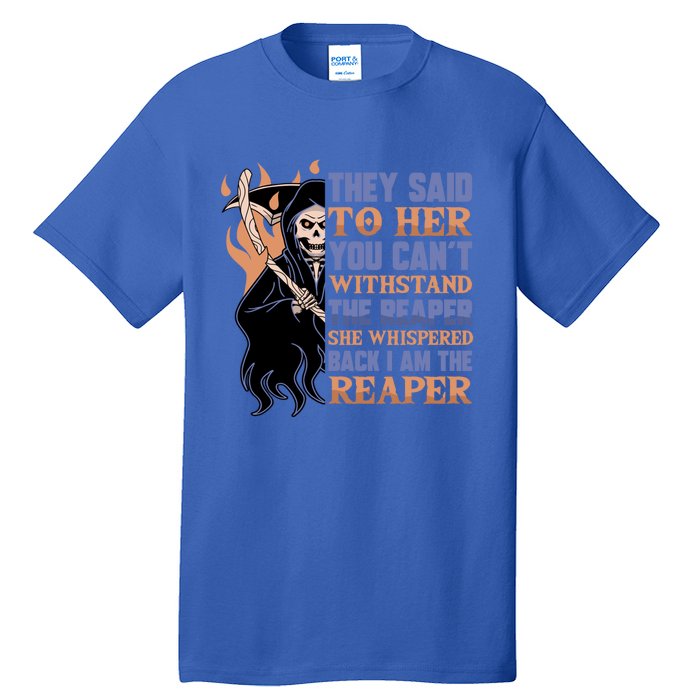 They Said To Her You Cant Withstand The Reaper She Whisper Gift Tall T-Shirt