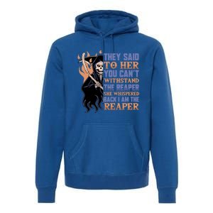 They Said To Her You Cant Withstand The Reaper She Whisper Gift Premium Hoodie