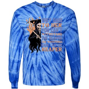 They Said To Her You Cant Withstand The Reaper She Whisper Gift Tie-Dye Long Sleeve Shirt