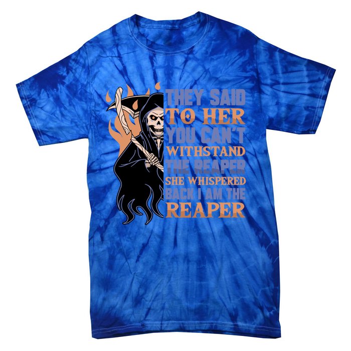 They Said To Her You Cant Withstand The Reaper She Whisper Gift Tie-Dye T-Shirt