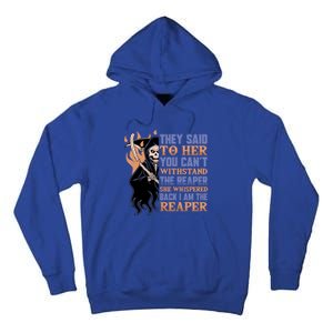 They Said To Her You Cant Withstand The Reaper She Whisper Gift Tall Hoodie