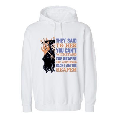 They Said To Her You Cant Withstand The Reaper She Whisper Gift Garment-Dyed Fleece Hoodie