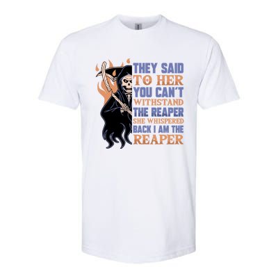 They Said To Her You Cant Withstand The Reaper She Whisper Gift Softstyle® CVC T-Shirt