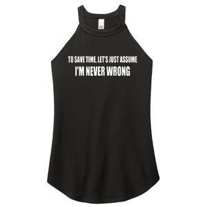 To Save Time Let's Assume I'm Never Wrong Funny Sarcastic Women's Perfect Tri Rocker Tank