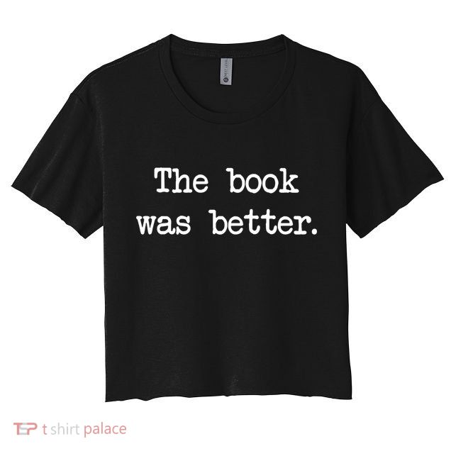 Typewriter Style The Book Was Better Cool Gift Crop Top