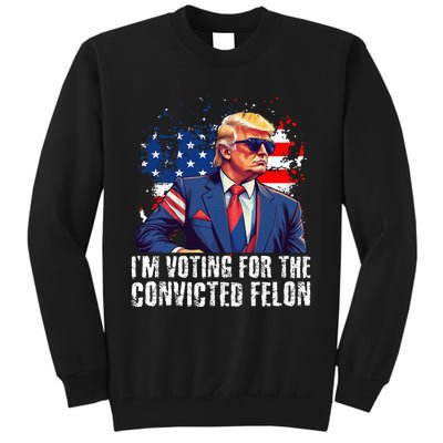 Trump Sunglasses Us Flag I Am Voting Convicted Felon Tall Sweatshirt